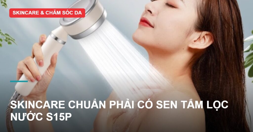 Sen Tắm Lọc Nước Sawa S15P – Bước Skincare Chị Em Hay Bỏ Qua 1 Sen tắm lọc nước Sawa S15P – bước skincare cho làn da mịn màng mỗi ngày